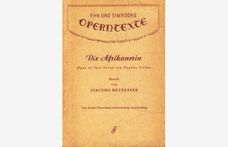 Operntexte : Die Afrikanerin : Oper in fünf Akten von Eugene Seribe ;  - Musik von Giacomo Meyerbeer ;