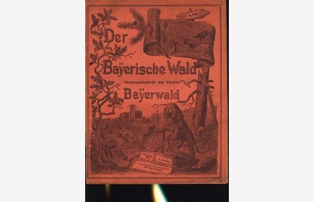 Der Bayerische Wald : Vereinszeitschrift des Vereins Bayerwald : 9. Heft 1905 ;  - Illustrierte Zeitschrift für Geschichte, Kultur und Volkskunde des Bayerischen Waldes ;