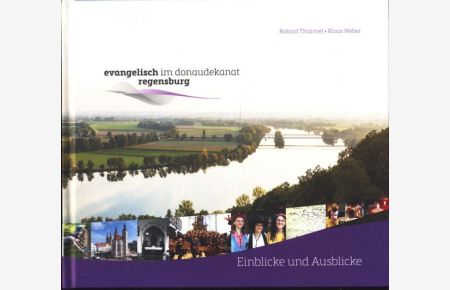 Evangelisch im Donaudekanat Regensburg : Einblicke und Ausblicke ;