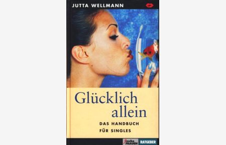 Glücklich allein : Das Handbuch für Singles ;