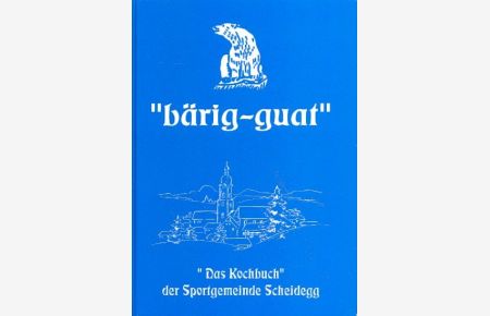 bärig-guat : Das Kochbuch der Sportgemeinde Scheidegg ;