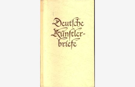 Deutsche Künstlerbriefe des 19. Jahrhunderts : Briefe, Tagebuchblätter, Bekenntnisse