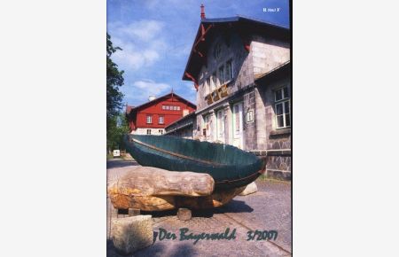 Der Bayerwald : Heft 3 / 2007 ;  - Zeitschrift des Bayerischen Wald-Vereins für Heimatgeschichte und Volkstum, Naturschutz, Landschaftspflege und Wandern ;