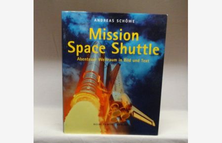 Mission Space-Shuttle : Abenteuer Weltraum in Bild und Text ;