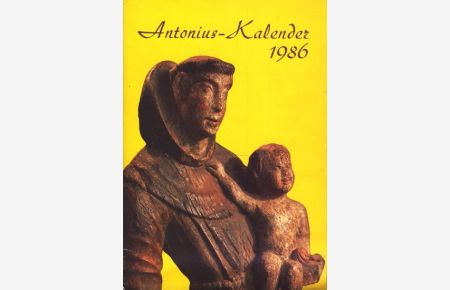 Antonius-Kalender 1986 : Jahrbuch des Franziskaner Missionsvereins in Bayern e. V. 64. Jahrgang ,