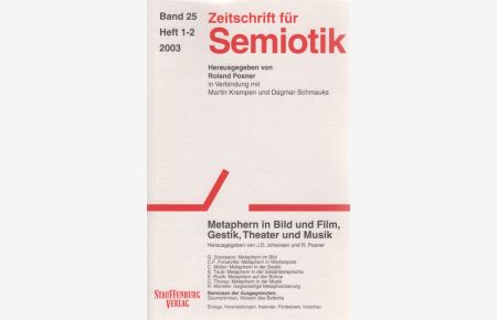 Zeitschrift für Semiotik, Bd. 25, Heft 1-2, 2003.   - Metaphern in Bild und Film, Gestik, Theater und Musik. Hgg. von J. D. Johansen und R. Posner.
