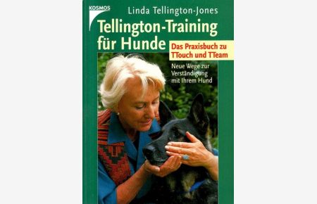 Tellington-Training für Hunde : Das Praxisbuch zu TTouch und TTeam; Neue Wege zur Verständigung mit ihrem Hund.   - Unter Mitarbeit von Gudrun Braun;
