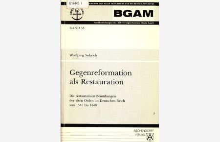 Gegenreformation als Restauration Band 38  - Die restaurativen Bemühungen der alten Orden im Deutschen Reich von 1580 bis 1648