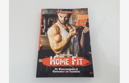 Fitness Fibel home fit : mit Widerstandsbändern und Körpergewicht zum Traumkörper  - Sjard Roscher