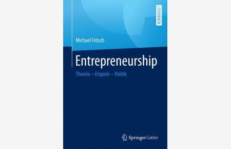 Entrepreneurship: Theorie, Empirie, Politik.   - Lehrbuch.