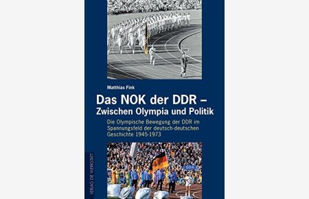 Das NOK der DDR - zwischen Olympia und Politik : die oympische Bewegung der DDR im Spannugnsfeld der deutsch-deutschen Geschichte 1945 - 1973.