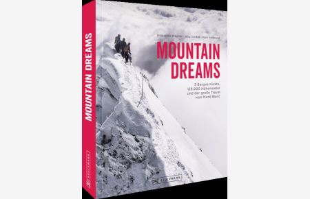 Mountain Dreams - 3 Bergverrückte, 128. 000 Höhenmeter und der große Traum vom Mont Blanc