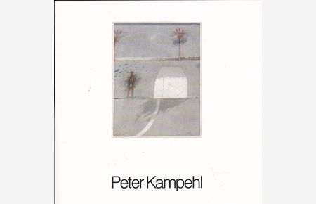 Peter Kampehl : Neue Arbeiten 1978-81, Zeichnungen und Aquarelle
