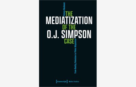 The Mediatization of the O. J. Simpson Case - From Reality Television to Filmic Adaptation