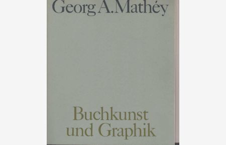 Georg A. Mathéy, Buchkunst und Graphik : Städtisches Kunsthaus Bielefeld, 17. Oktober - 14. November 1965.   - [Katalogbearb.: Irmingard von Dreyse]