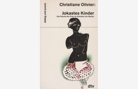 Jokastes Kinder : Die Psyche der Frau im Schatten der Mutter.   - Aus dem Franz. von Siegfried Reinke / dtv ; 35013 : Dialog und Praxis.