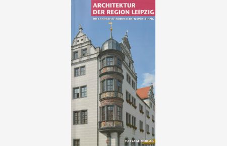 Architektur der Region Leipzig  - Die Landkreise Nordsachsen und Leipzig