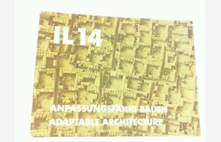 Anpassungsfähiges Bauen (10 Jahre IL, 1964 - 1974) Adaptable Architecture.   - Mitteilungen des Instituts für leichte Flächentragwerke (IL) - Nr.: 14.