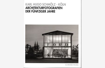 Karl Hugo Schmölz - Köln. Architekturfotografien der fünfziger Jahre.