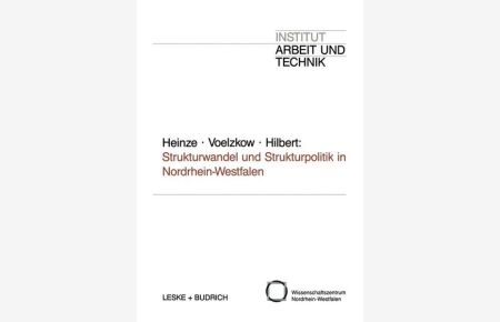 Strukturwandel und Strukturpolitik in Nordrhein-Westfalen: Entwicklungstrends und Forschungsperspektiven.   - Schriften des Institut Arbeit und Technik; Bd. 3.