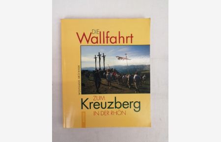 Die Wallfahrt zum Kreuzberg in der Rhön.   - Kirche, Kunst und Kultur in Franken ; Bd. 7