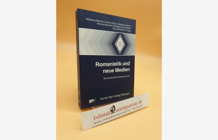 Romanistik und neue Medien. Romanistisches Kolloquium XVI. (Tübinger Beiträge zur Linguistik, 455)