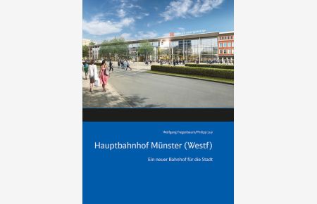 Hauptbahnhof Münster (Westf): Ein neuer Bahnhof für die Stadt  - Ein neuer Bahnhof für die Stadt