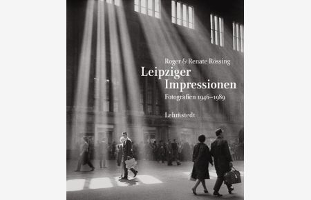 Leipziger Impressionen: Fotografien 1946-1989  - Fotografien 1946-1989