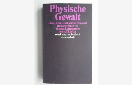 Physische Gewalt : Studien zur Geschichte der Neuzeit.   - hrsg. von Thomas Lindenberger und Alf Lüdtke / Suhrkamp-Taschenbuch Wissenschaft ; 1190