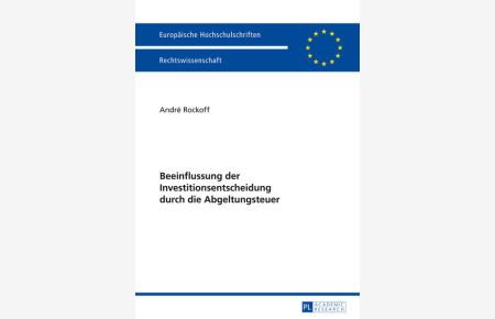 Beeinflussung der Investitionsentscheidung durch die Abgeltungsteuer.   - Europäische Hochschulschriften / Reihe 2 / Rechtswissenschaft; Bd. 5609.