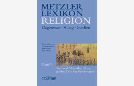 Metzler Lexikon Religion, Gegenwart - Alltag - Medien, Band 4, Text- und Bildquellen, Filmographie, Zeittafeln, Gesamtregister