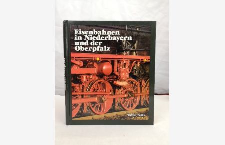 Eisenbahnen in Niederbayern und der Oberpfalz. Die Geschichte der Eisenbahn in Ostbayern. Bau - Technik - Entwicklung.