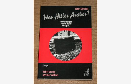War Hitler Araber? IrreFührungen an den Rand Europas. Essays.