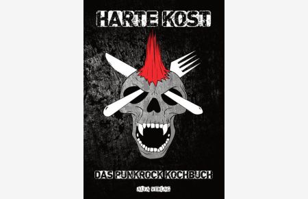 Harte Kost: Das Punkrock Kochbuch  - Das Punkrock Kochbuch