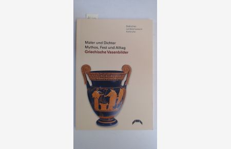 Maler und Dichter - Mythos, Fest und Alltag - Griechische Vasenbilder,