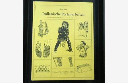 Indianische Perlenarbeiten - Das deutsche Beadwork-Handbuch. Geschichte, Materialien, Techniken