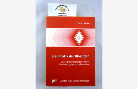 Grammatik der Illokution : über Sprechhandlungen und ihre Realisierungsformen im Deutschen.   - Tübinger Beiträge zur Linguistik ; 436