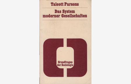 Das System moderner Gesellschaften.   - [Aus d. Amerikan. übers. von Hans-Werner Franz] / Grundfragen der Soziologie ; Bd. 15