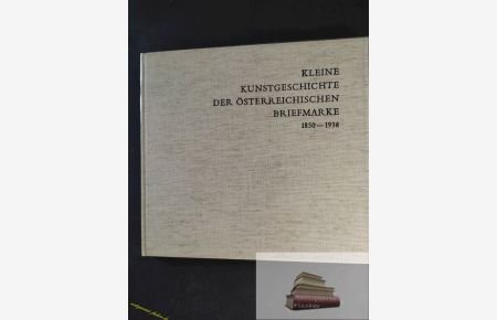 Kleine Kunstgeschichte der österreichischen Briefmarke. - 1850 - 1938.