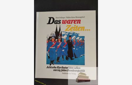 Das waren Zeiten . . . : 18 Karikaturisten sehen 40 Jahre Bundesrepublik.   - Hans Dollinger ; Walther Keim (Hrsg.). Mit 190 Zeichn. von Gabor Benedek ...