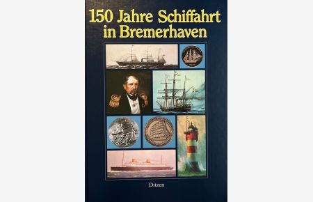 150 Jahre Schiffahrt in Bremerhaven. Ein Bilderbuch besonderer Art.