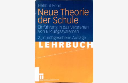 Neue Theorie der Schule : Einführung in das Verstehen von Bildungssystemen.   - Lehrbuch