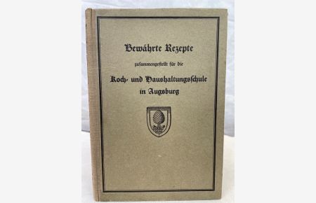Bewährte Rezepte zusammengestellt für die Koch- und Haushaltungsschule in Augsburg.   - Als Manuskript gedruckt zum Gebrauch für die Koch- und Haushaltungsschule in Augsburg.