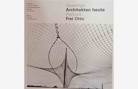 Portrait Frei Otto.   - Karin Wilhelm. Mit e. Einl. von Lisbeth Sachs u. autobiograph. Beitr. von Frei Otto / Architekten heute ; Bd. 2