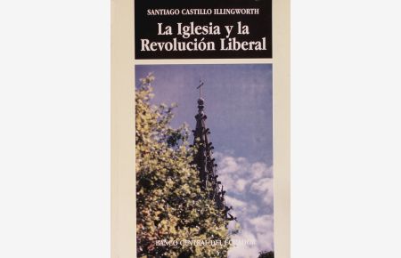 La Iglesia y la revolución liberal.   - Las relaciones de la Iglesia y el Estado en la época del liberalismo.
