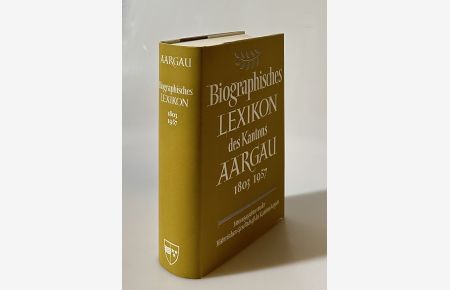 Biographisches Lexikon des Aargaus (Einbandtitel Biographisches Lexikon des Kantons Aargau).