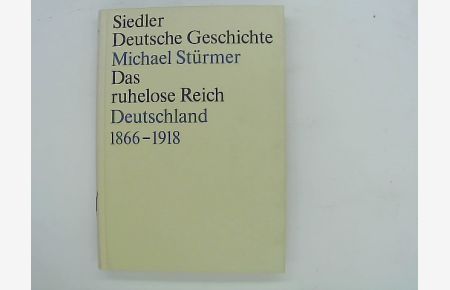 Das ruhelose Reich. Deutschland 1866 - 1918. (= Siedler Deutsche Geschichte; Die Deutschen und ihre Nation).