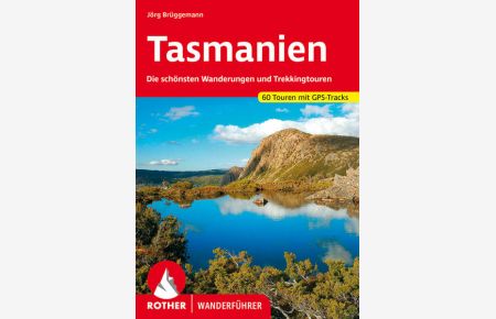 Tasmanien: Die schönsten Wanderungen und Trekkingrouten. 60 Touren mit GPS-Tracks (Rother Wanderführer)