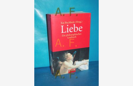 Liebe : ein philosophisches Lesebuch  - Kai Buchholz (Hrsg.) / Goldmann , 7756