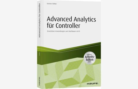 Advanced Analytics für Controller - inkl. Arbeitshilfen online  - Einsetzbare Anwendungen zum Nachbauen mit R